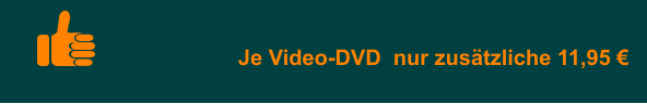 Je Video-DVD  nur zusätzliche 11,95 €